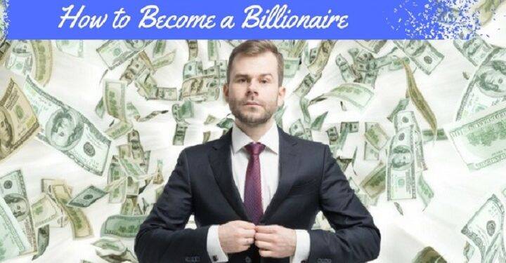 How To Become a billionaire from your business?